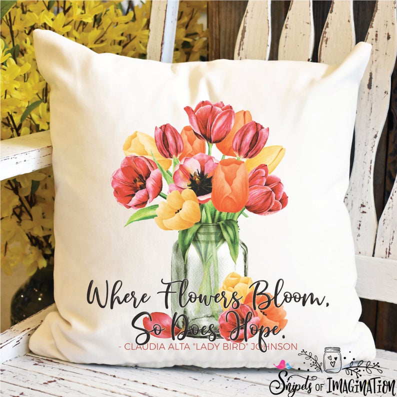 Pillow - Where Flowers Bloom So Does Hope