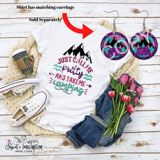 Earrings and/or Shirt - Short Sleeve - T-Shirt - Just Call Me Pretty and Take Me Camping