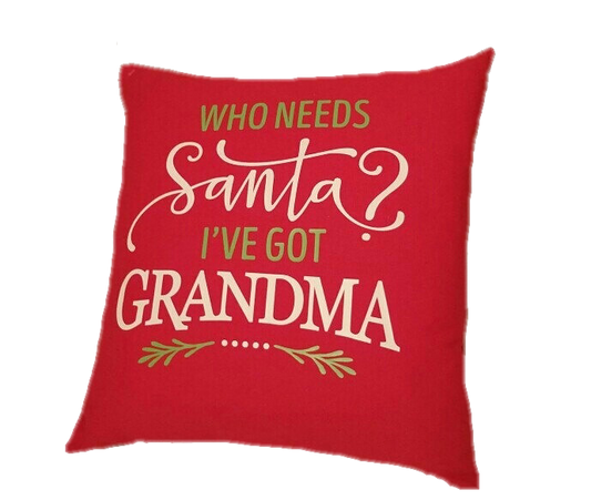 Pillow - Who Needs Santa, I've Got Grandma