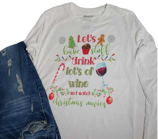 Shirt - Long Sleeve - Let's Bake Stuff Drink Wine Christmas Movies